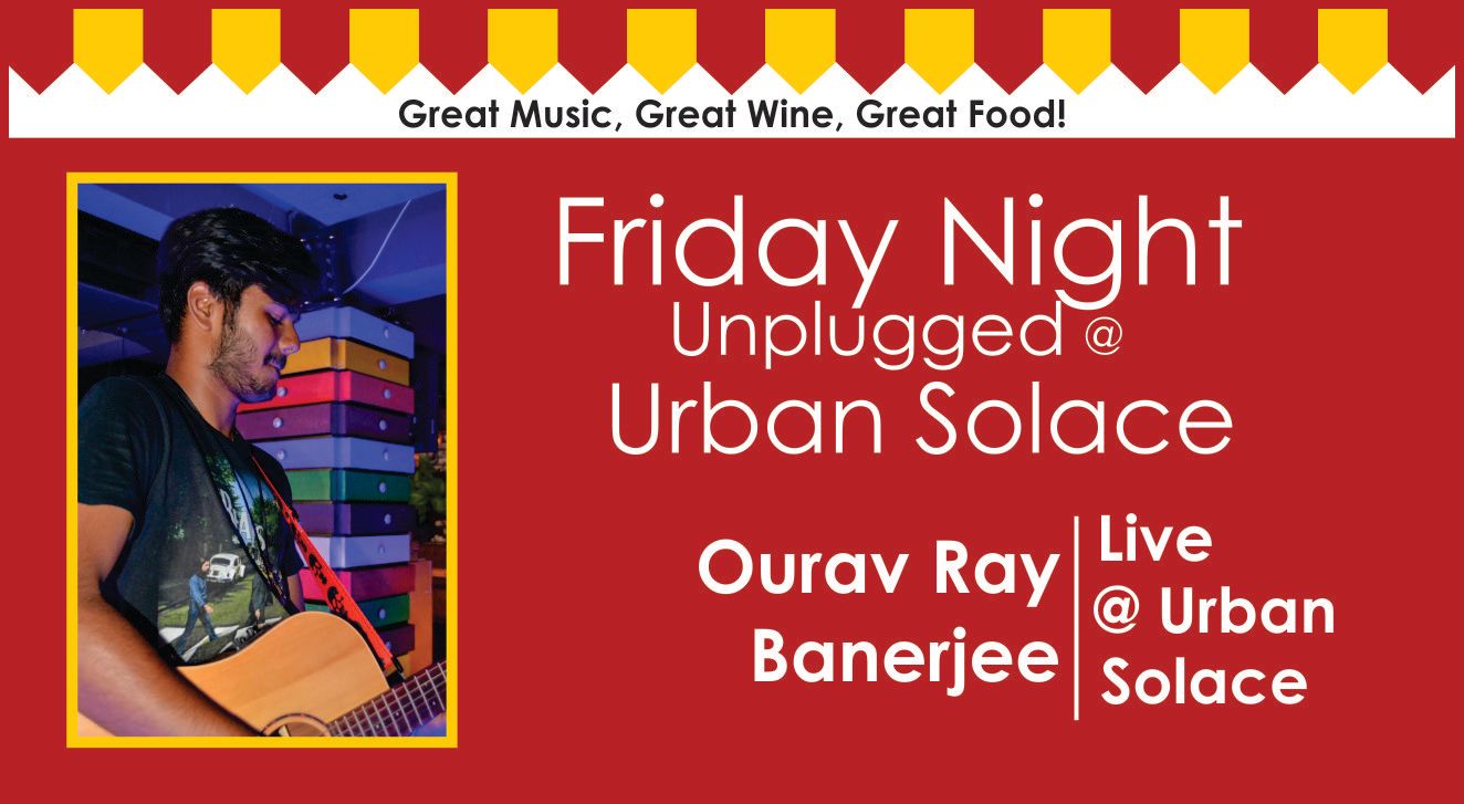 Friday Night Unplugged features Ourav Ray Banerjee Live @ Urban Solace