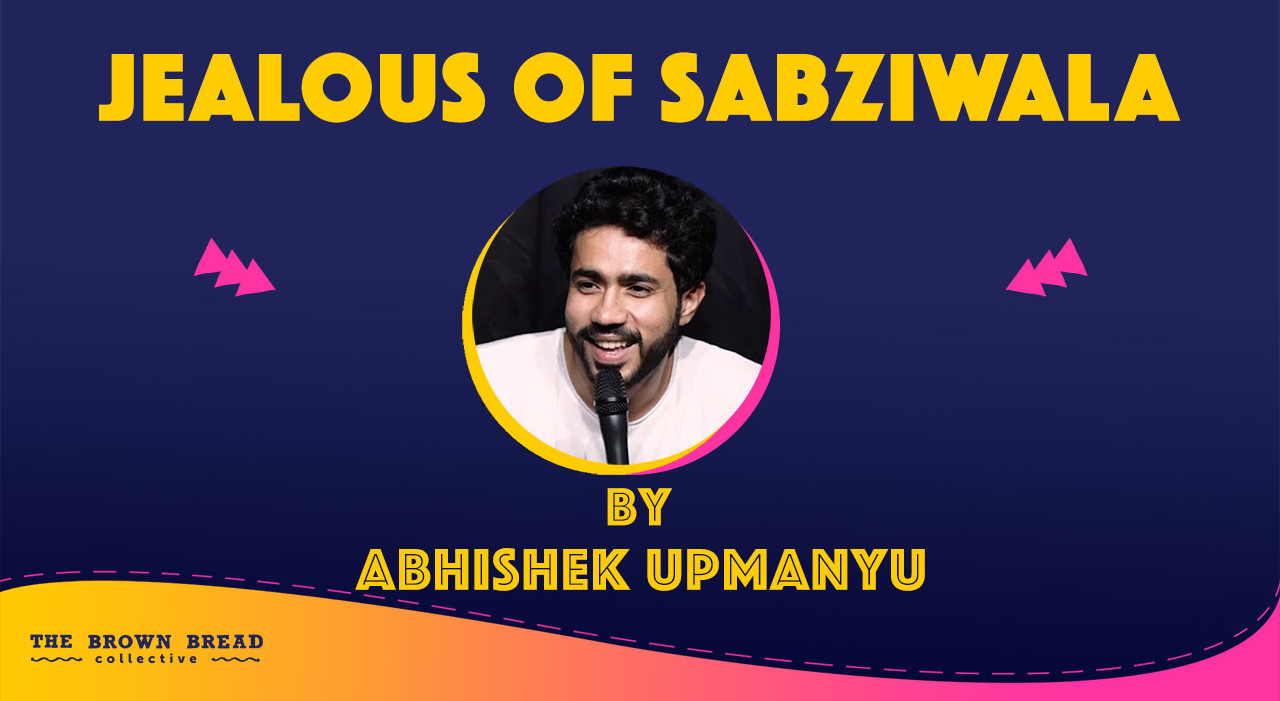Jealous of Sabziwala by Abhishek Upmanyu