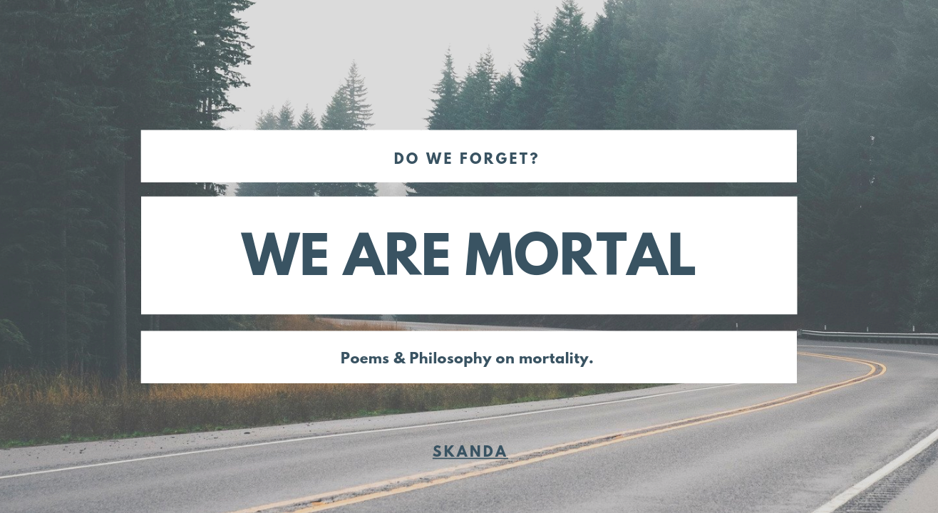 We are Mortal