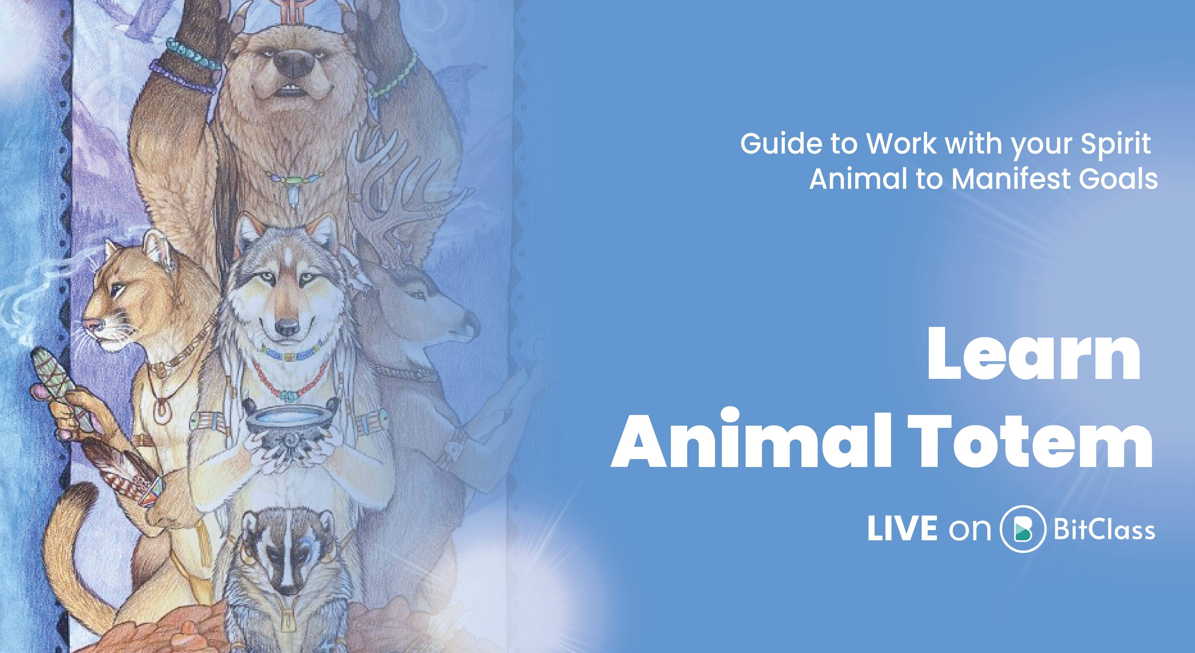 Learn Animal Totem | Guide to Work with your Spirit Animal to Manifest Goals