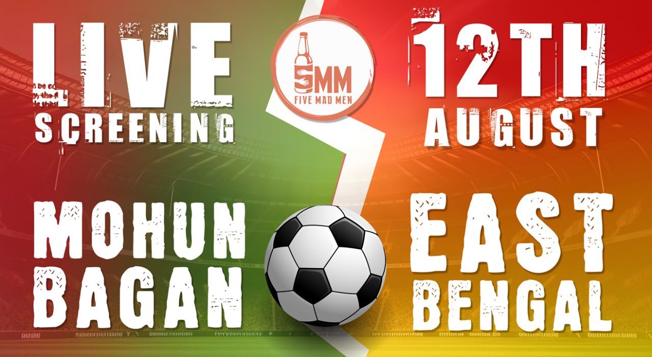 The Ultimate Football Derby @Five Mad Men: East Bengal vs Mohun Bagan!