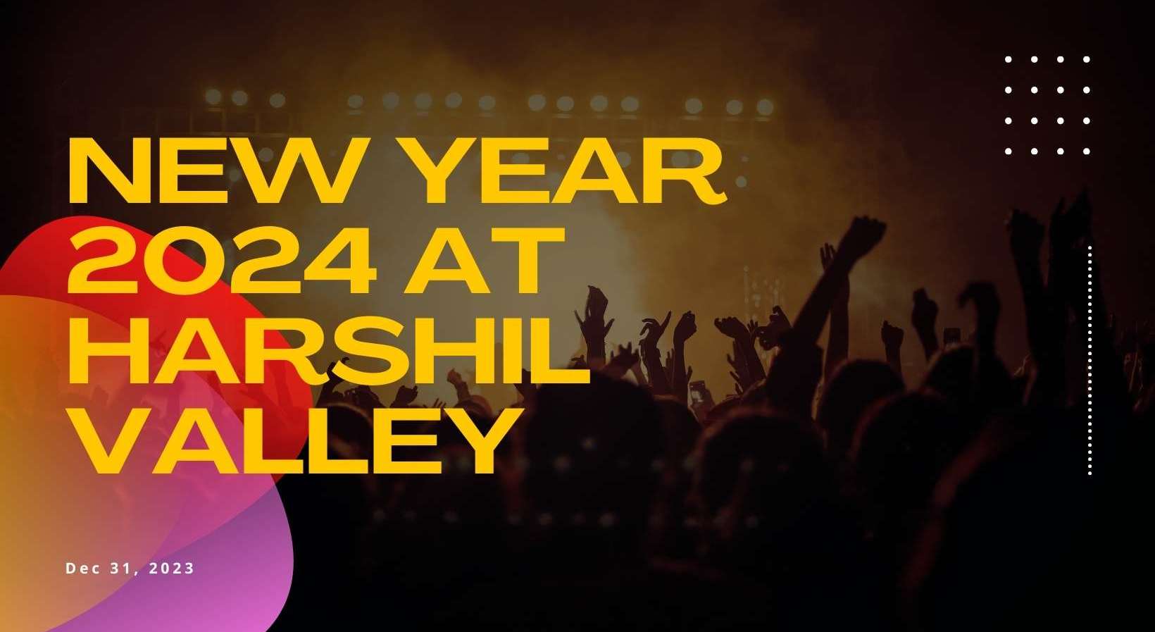 New Year 2024 Party At Harshil Valley NY 2024   Oqp4wnhgd2sj4yfskrwm 