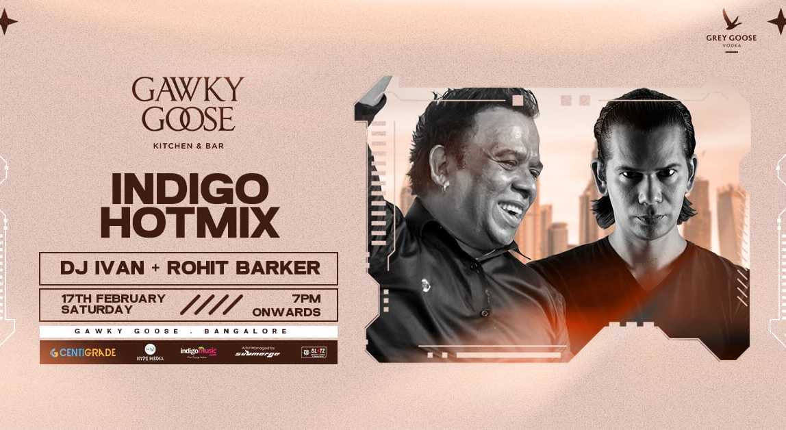 Indigo Hotmix ft. Ivan Rohit Barker 17th Feb Gawky Goose