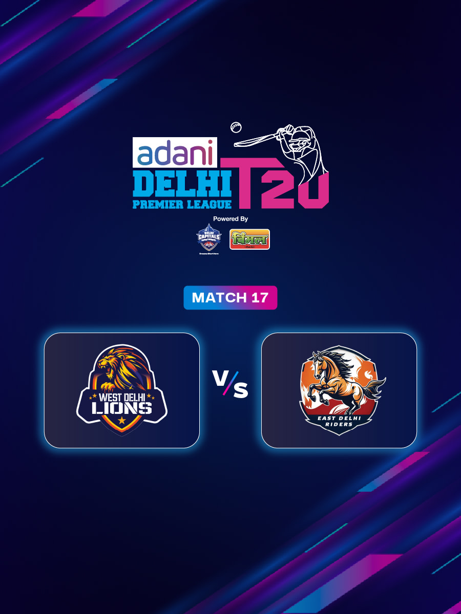 DPL 2025: West Delhi Lions vs East Delhi Riders