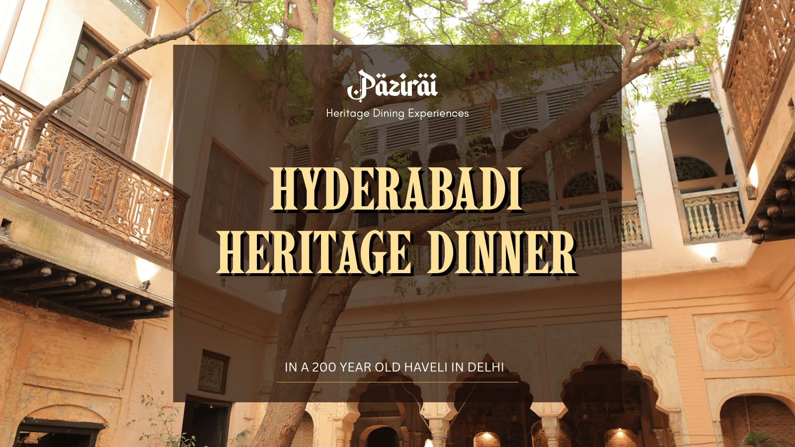Pazirai Delhi – A Royal Hyderabadi Heritage Dinner\t